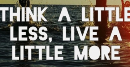 think a little less, live a little more copy