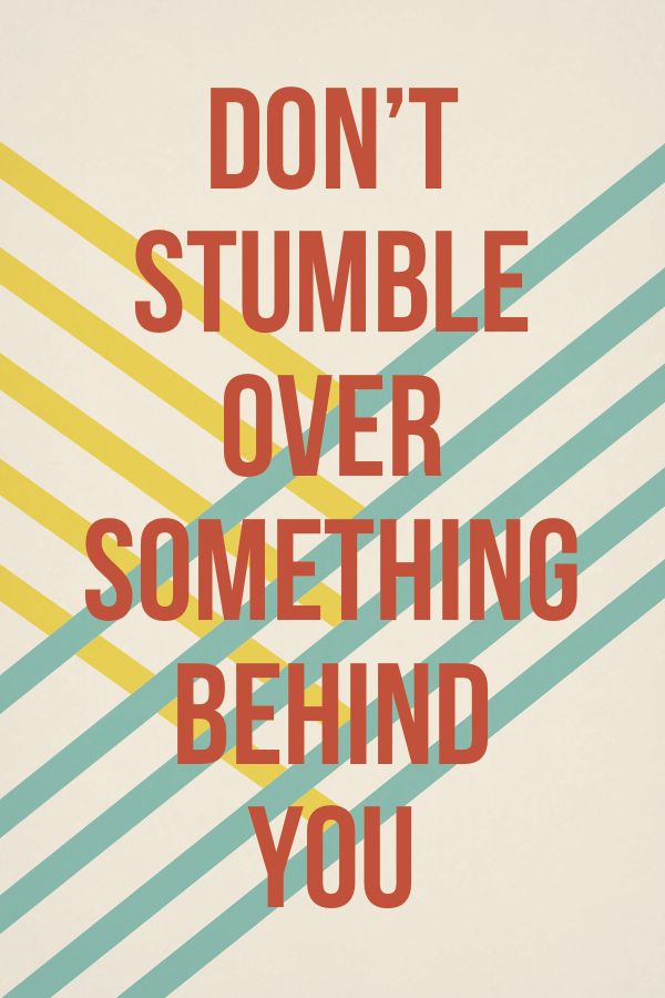 don't stumble over something behind you