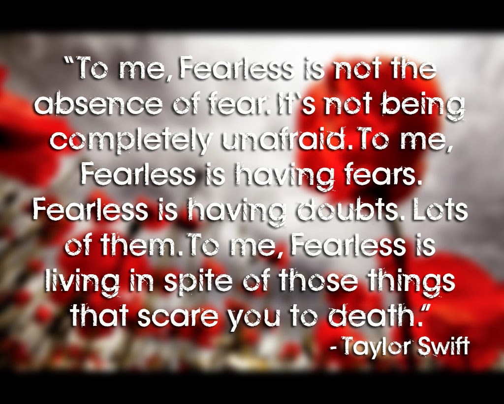 To me, Fearless is not the absence of fear