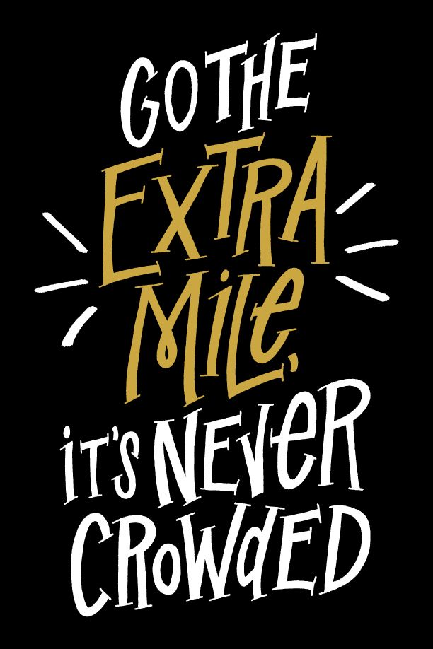 go the extra mile. it's never crowded