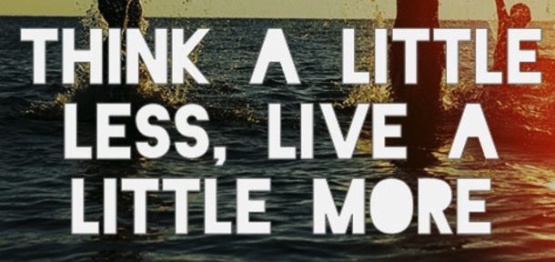 think a little less, live a little more copy